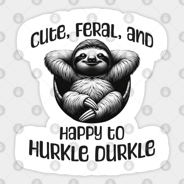 Sloth Cute, Feral, and Happy to Hurkle Durkle Sticker by Luxinda